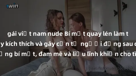 gái việt nam nude Bí mật quay lén làm tình: Câu chuyện đầy kích thích và gây cấn từ người đứng sau camera. Hành động bí mật, đam mê và liều lĩnh khiến cho tình yêu trở nên mãnh liệt hơn bao giờ hết.