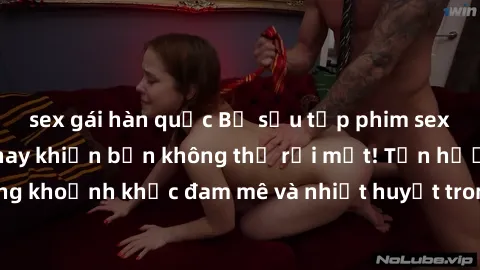 sex gái hàn quốc Bộ sưu tập phim sex Mỹ hot nhất năm nay khiến bạn không thể rời mắt! Tận hưởng những khoảnh khắc đam mê và nhiệt huyết trong các tác phẩm nóng bỏng này!