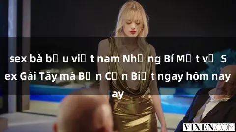 sex bà bầu việt nam Những Bí Mật về Sex Gái Tây mà Bạn Cần Biết ngay hôm nay
