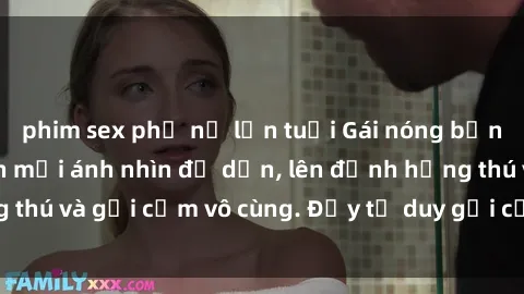 phim sex phụ nữ lớn tuổi Gái nóng bỏng khỏa thân khiến mọi ánh nhìn đổ dồn, lên đỉnh hứng thú và gợi cảm vô cùng. Đầy tư duy gợi cảm và quyến rũ.