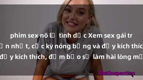phim sex nô lệ tình dục Xem sex gái trẻ không che hấp dẫn nhất, cực kỳ nóng bỏng và đầy kích thích, đảm bảo sẽ làm hài lòng mọi người!