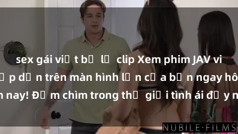 sex gái việt bị lộ clip Xem phim JAV vietsub mới nhất và hấp dẫn trên màn hình lớn của bạn ngay hôm nay! Đắm chìm trong thế giới tình ái đầy nóng bỏng và kích thích.