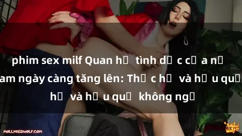 phim sex milf Quan hệ tình dục của nữ sinh Việt Nam ngày càng tăng lên: Thực hư và hậu quả không ngờ