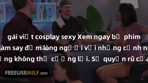gái việt cosplay sexy Xem ngay bộ phim sex milf hot nhất, làm say đắm lòng người với những cảnh nóng bỏng không thể cưỡng lại. Sự quyến rũ của MILF sẽ khiến bạn mãnh liệt!