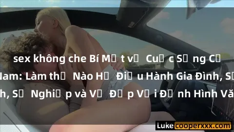 sex không che Bí Mật về Cuộc Sống Của Các MILF Việt Nam: Làm thế Nào Họ Điều Hành Gia Đình, Sự Nghiệp và Vẻ Đẹp Với Định Hình Văn Hóa Đương Đại