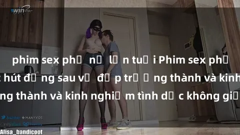 phim sex phụ nữ lớn tuổi Phim sex phụ nữ lớn tuổi: Sức hút đằng sau vẻ đẹp trưởng thành và kinh nghiệm tình dục không giới hạn