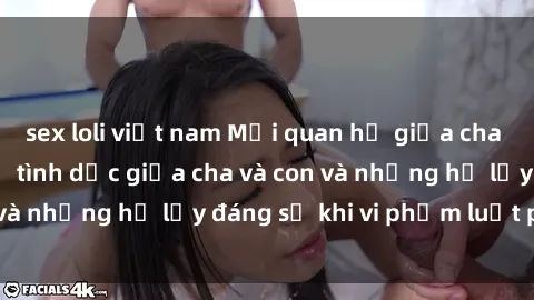 sex loli việt nam Mối quan hệ giữa cha và con: Sự thật về tình dục giữa cha và con và những hệ lụy đáng sợ khi vi phạm luật pháp.