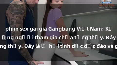phim sex gái già Gangbang Việt Nam: Kỷ lục mới với số lượng người tham gia chưa từng thấy. Đây là lễ hội tình dục độc đáo và gây sốc.