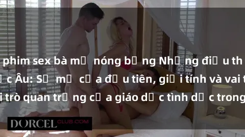 phim sex bà mẹ nóng bỏng Những điều thú vị về sex ở Bắc Âu: Sự mở cửa đầu tiên, giới tính và vai trò quan trọng của giáo dục tình dục trong các quốc gia này.