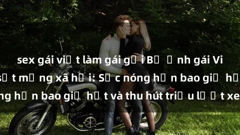 sex gái việt làm gái gọi Bộ ảnh gái Việt Nam nude gây sốt mạng xã hội: Sắc nóng hơn bao giờ hết và thu hút triệu lượt xem
