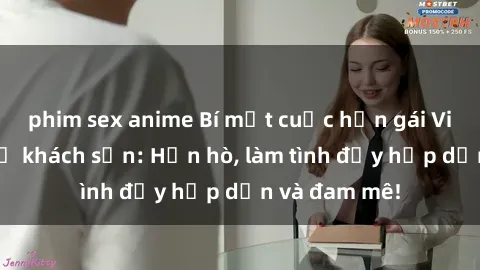 phim sex anime Bí mật cuộc hẹn gái Việt lần đầu ở khách sạn: Hẹn hò, làm tình đầy hấp dẫn và đam mê!