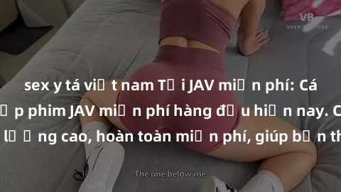 sex y tá việt nam Tải JAV miễn phí: Các trang web cung cấp phim JAV miễn phí hàng đầu hiện nay. Các tác phẩm chất lượng cao, hoàn toàn miễn phí, giúp bạn thỏa mãn niềm đam mê mà không tốn kém.